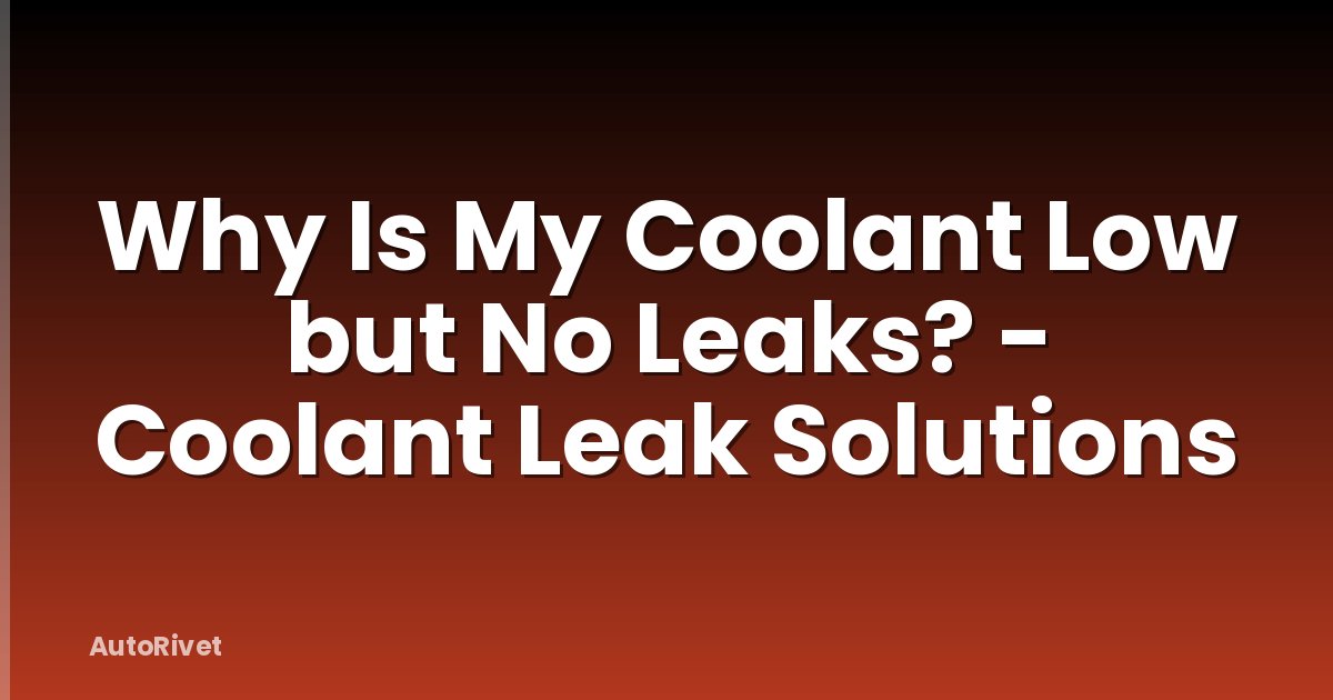 Why Is My Coolant Low but No Leaks? - Coolant Leak Solutions
