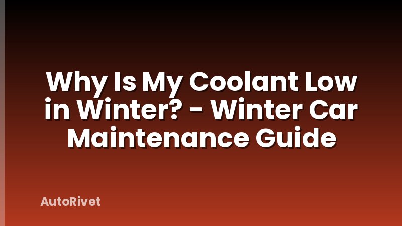 Why Is My Coolant Low in Winter? - Winter Car Maintenance Guide