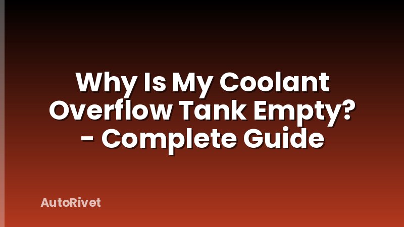 Why Is My Coolant Overflow Tank Empty? - Complete Guide