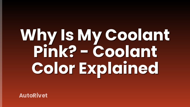 Why Is My Coolant Pink? - Coolant Color Explained