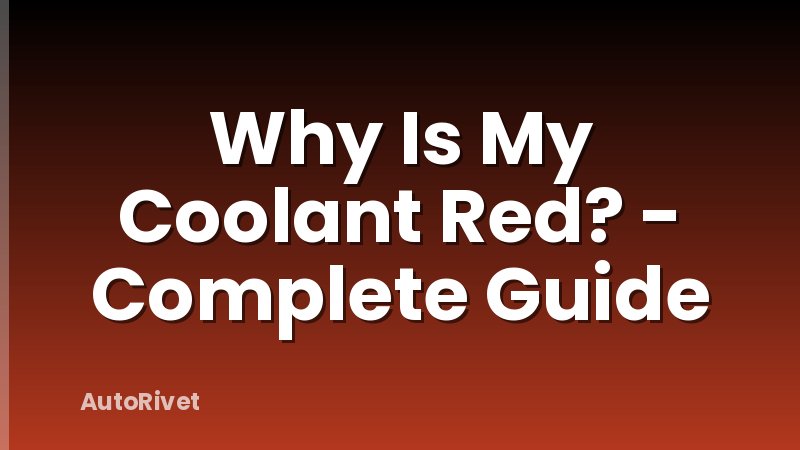 Why Is My Coolant Red? - Complete Guide