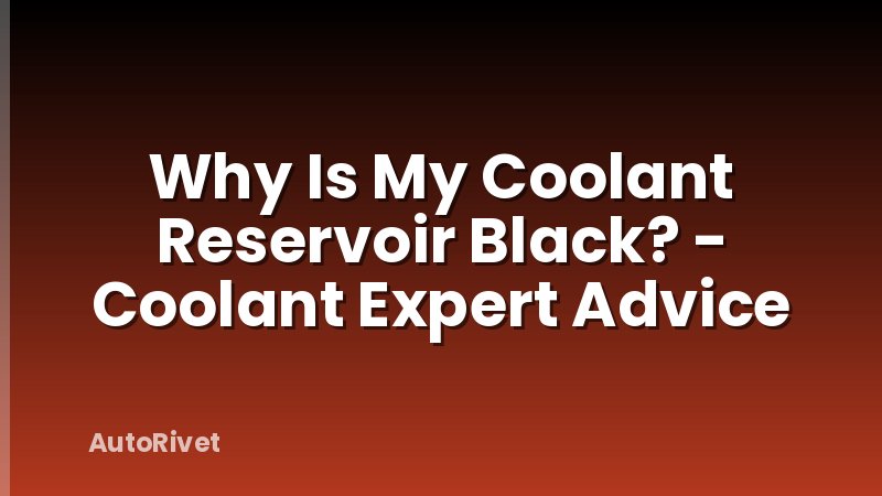 Why Is My Coolant Reservoir Black? - Coolant Expert Advice
