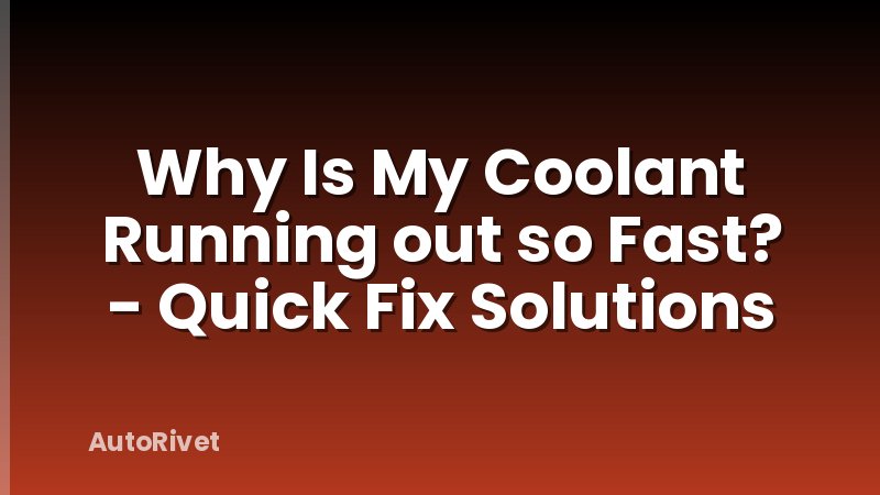 Why Is My Coolant Running out so Fast? - Quick Fix Solutions