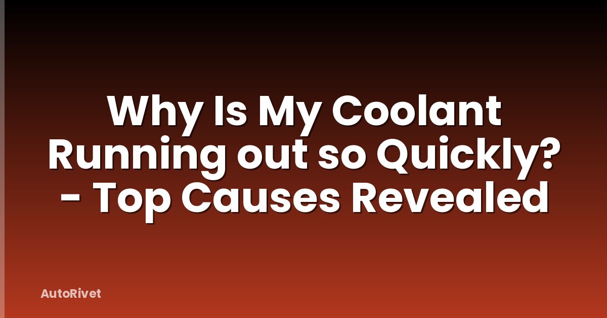 Why Is My Coolant Running out so Quickly? - Top Causes Revealed