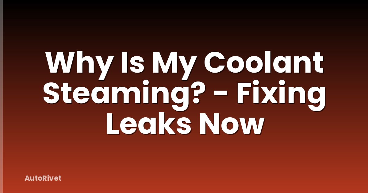 Why Is My Coolant Steaming? - Fixing Leaks Now