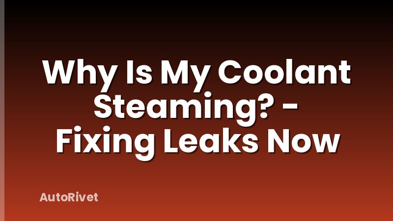 Why Is My Coolant Steaming? - Fixing Leaks Now