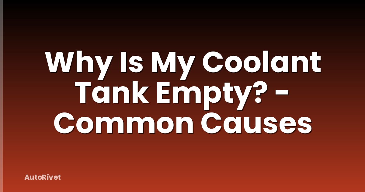 Why Is My Coolant Tank Empty? - Common Causes