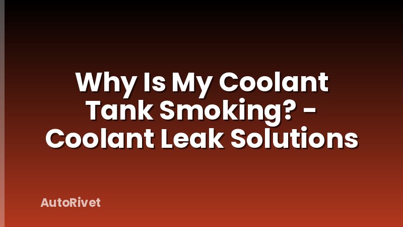 Why Is My Coolant Tank Smoking? - Coolant Leak Solutions