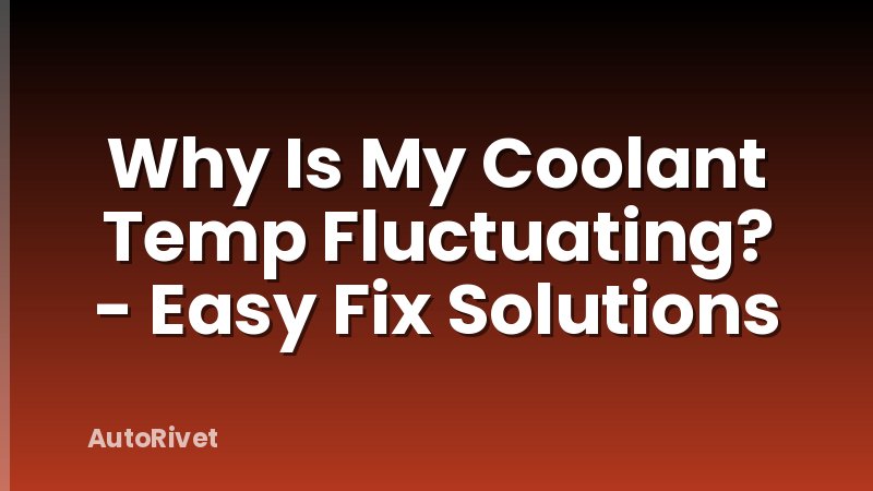 Why Is My Coolant Temp Fluctuating? - Easy Fix Solutions