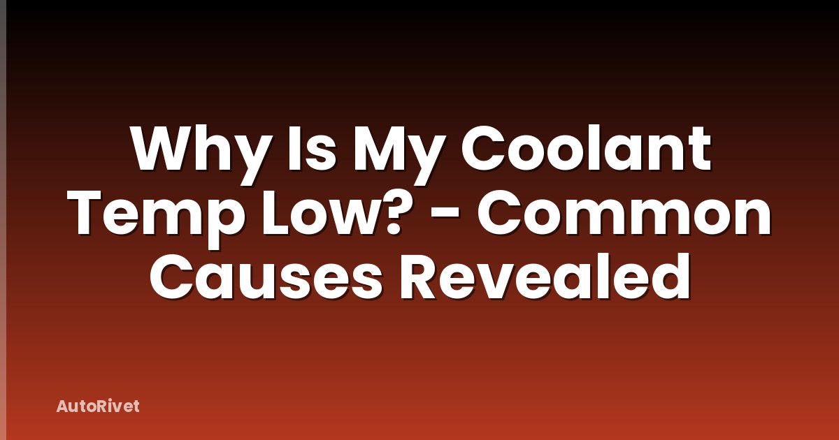 Why Is My Coolant Temp Low? - Common Causes Revealed