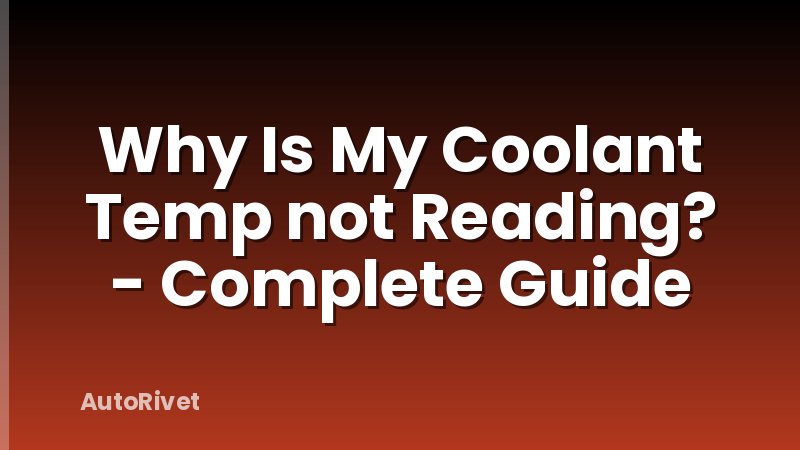 Why Is My Coolant Temp not Reading? - Complete Guide