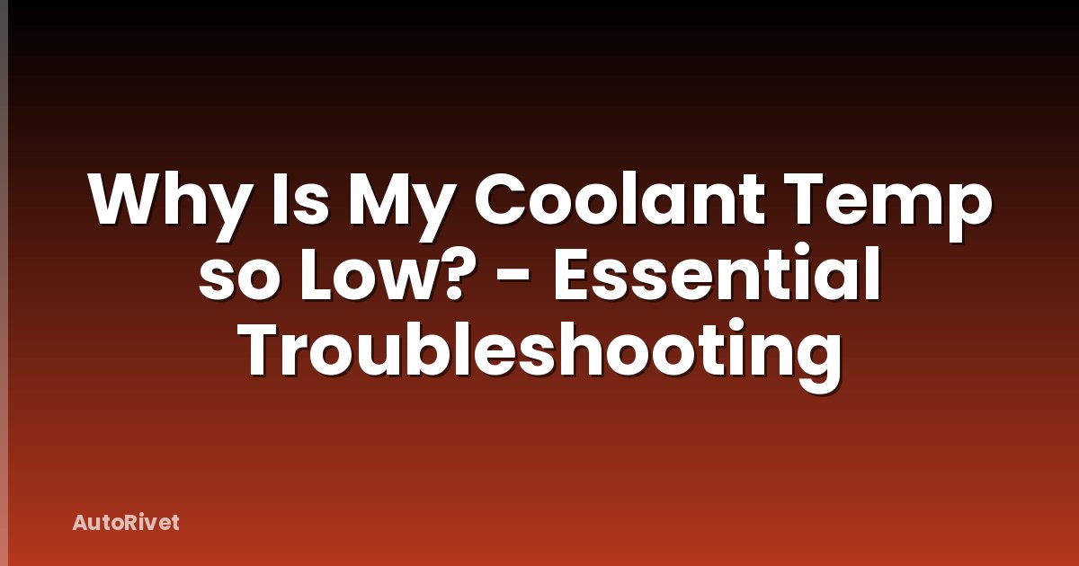 Why Is My Coolant Temp so Low? - Essential Troubleshooting