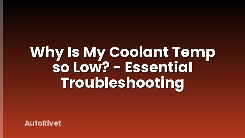 Why Is My Coolant Temp so Low? - Essential Troubleshooting