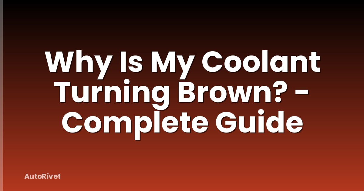 Why Is My Coolant Turning Brown? - Complete Guide