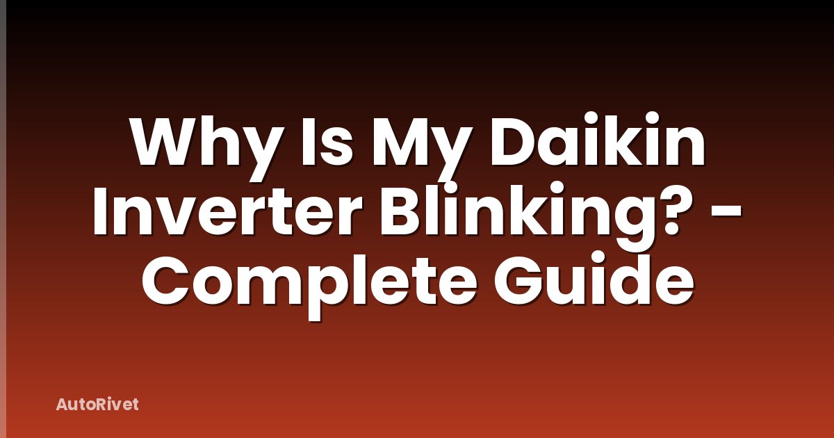 Why Is My Daikin Inverter Blinking? - Complete Guide