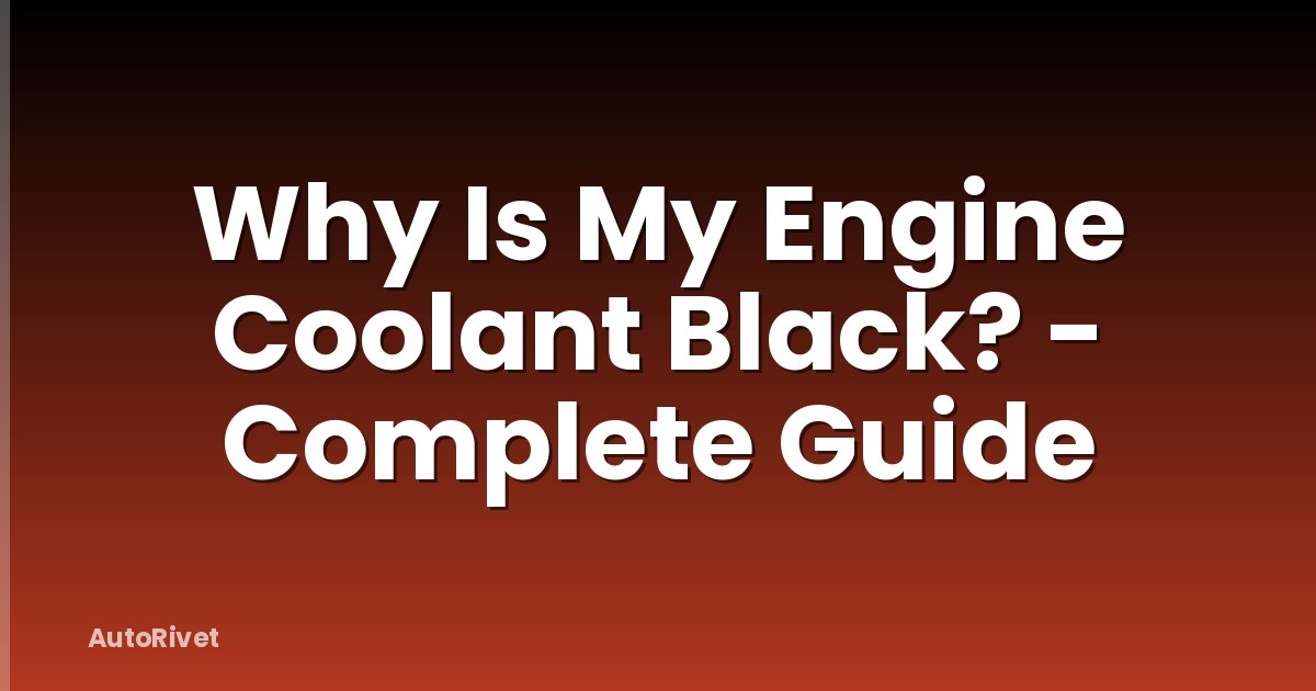 Why Is My Engine Coolant Black? - Complete Guide