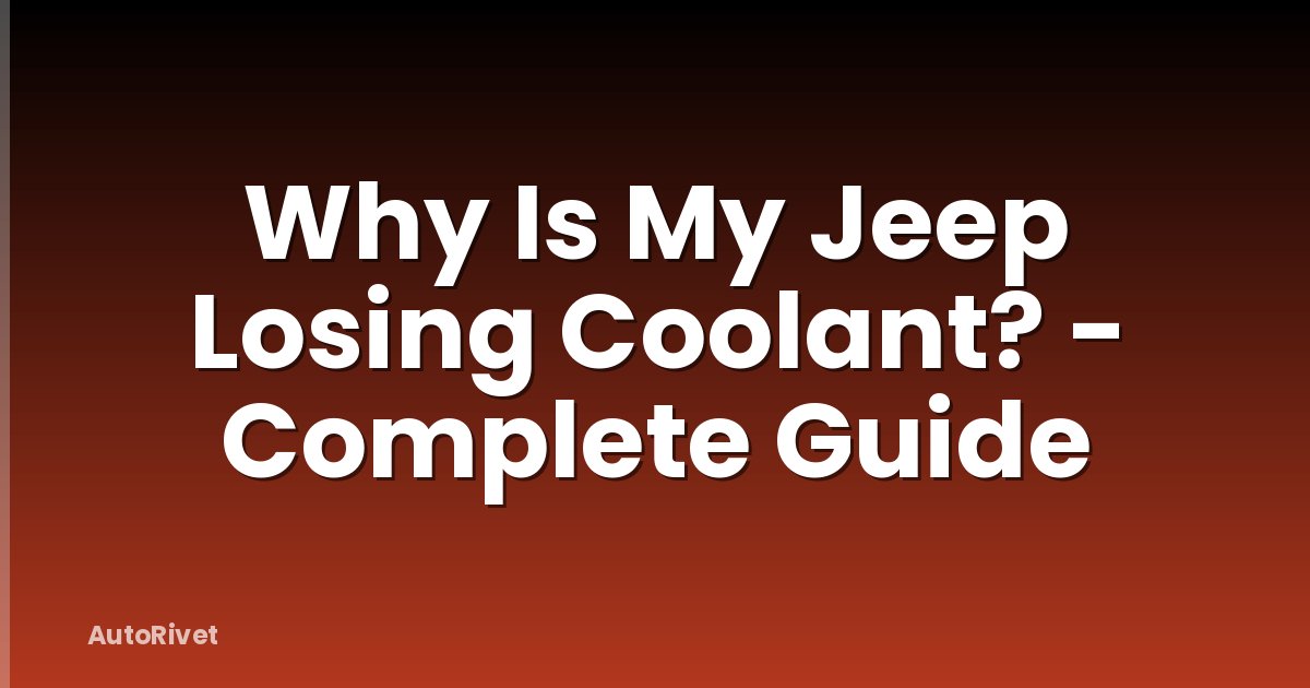 Why Is My Jeep Losing Coolant? - Complete Guide