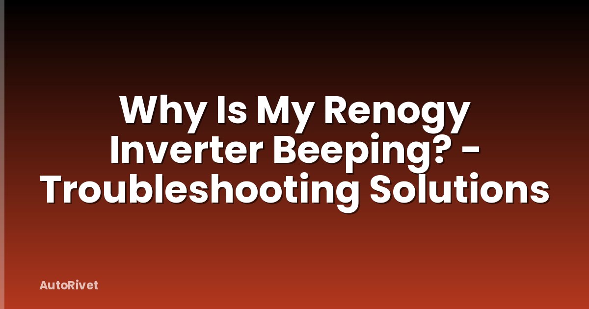 Why Is My Renogy Inverter Beeping? - Troubleshooting Solutions