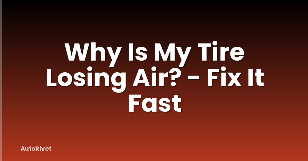 Why Is My Tire Losing Air? - Fix It Fast