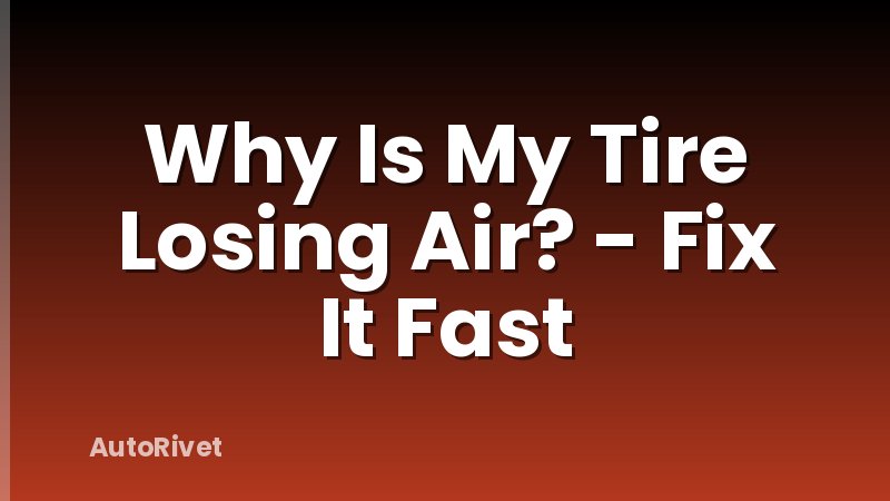 Why Is My Tire Losing Air? - Fix It Fast