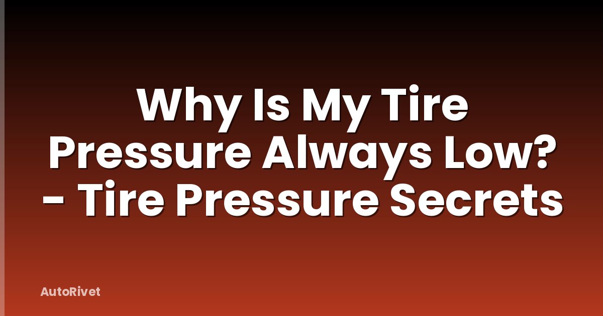 Why Is My Tire Pressure Always Low? - Tire Pressure Secrets