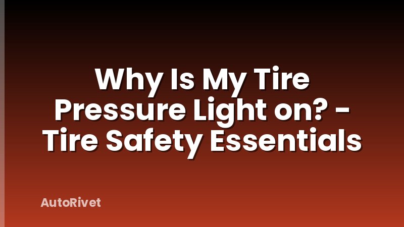 Why Is My Tire Pressure Light on? - Tire Safety Essentials