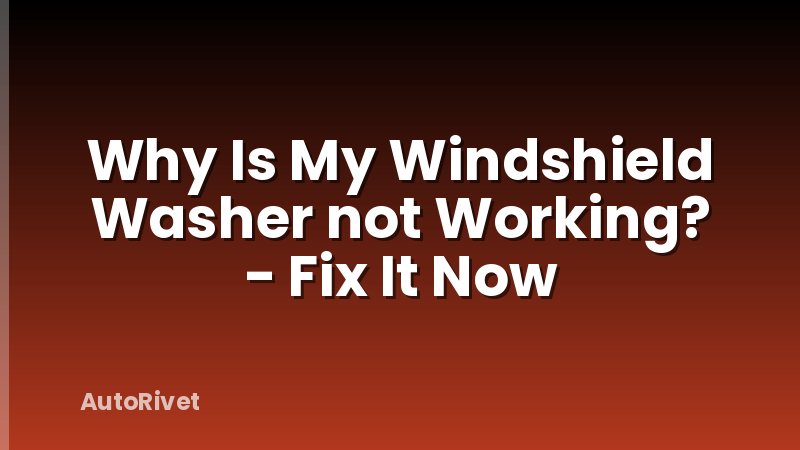 Why Is My Windshield Washer not Working? - Fix It Now