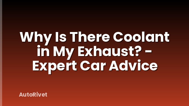 Why Is There Coolant in My Exhaust? - Expert Car Advice
