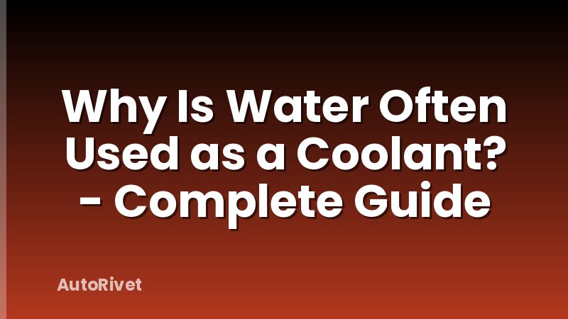 Why Is Water Often Used as a Coolant? - Complete Guide