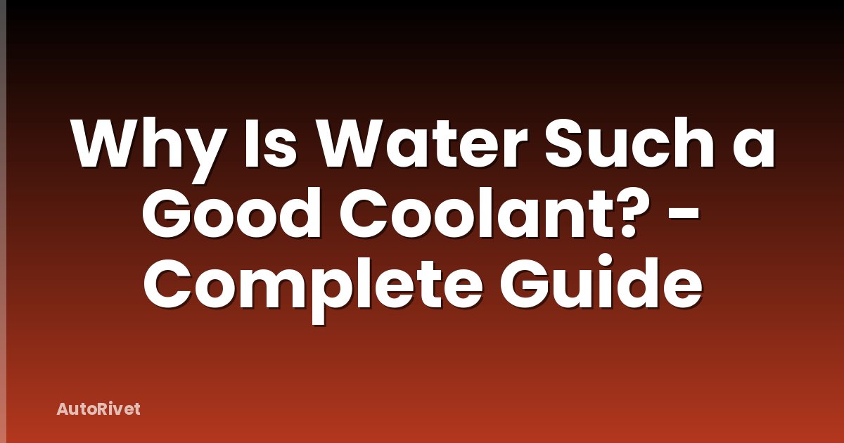 Why Is Water Such a Good Coolant? - Complete Guide