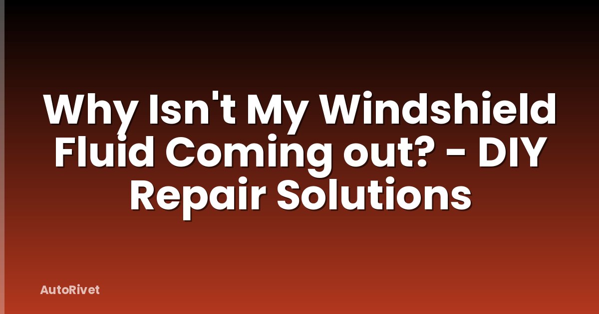 Why Isn't My Windshield Fluid Coming out? - DIY Repair Solutions