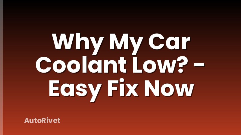 Why My Car Coolant Low? - Easy Fix Now