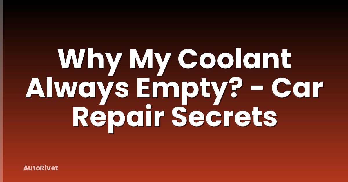 Why My Coolant Always Empty? - Car Repair Secrets