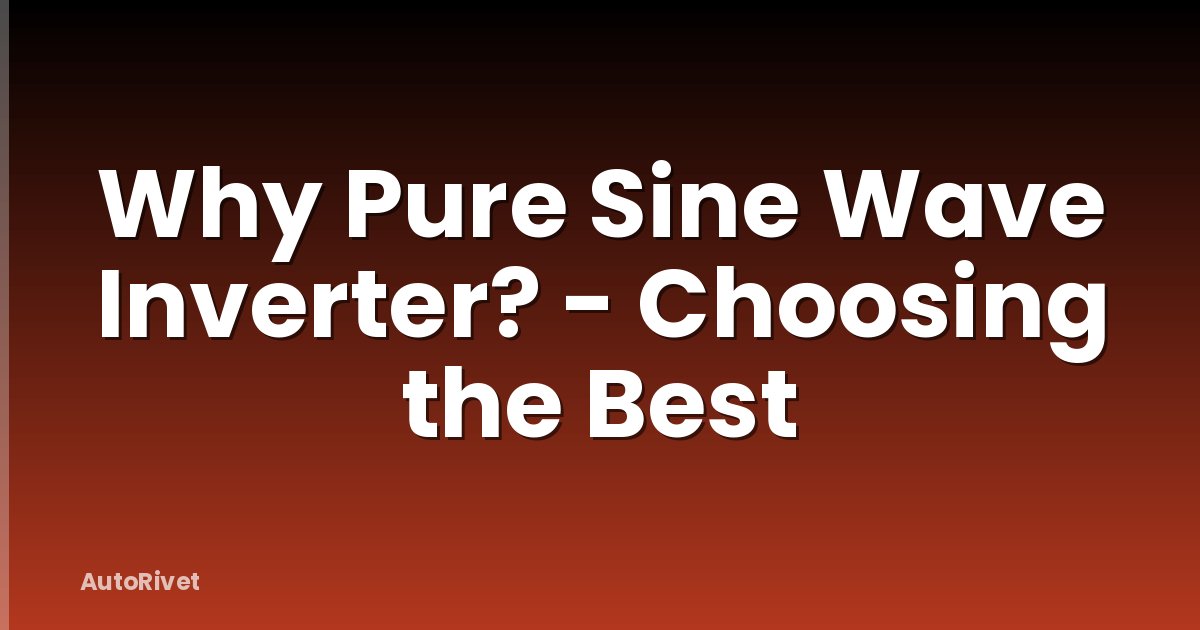 Why Pure Sine Wave Inverter? - Choosing the Best