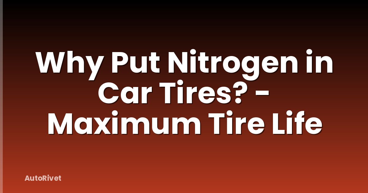 Why Put Nitrogen in Car Tires? - Maximum Tire Life