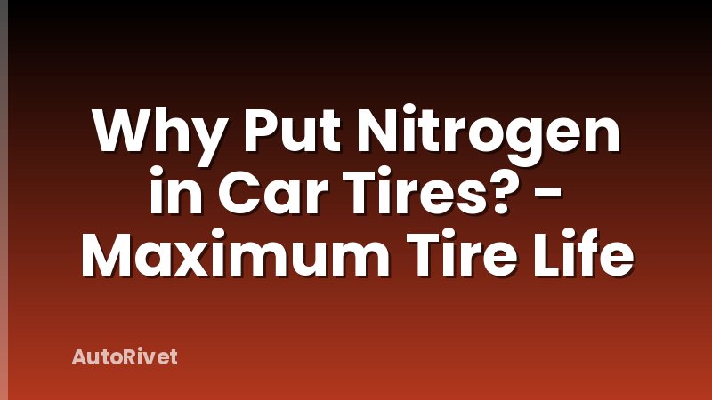Why Put Nitrogen in Car Tires? - Maximum Tire Life