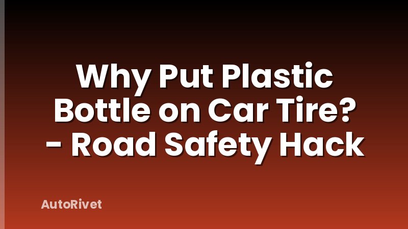 Why Put Plastic Bottle on Car Tire? - Road Safety Hack