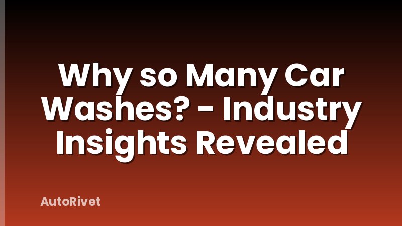 Why so Many Car Washes? - Industry Insights Revealed