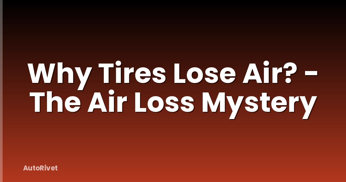 Why Tires Lose Air? - The Air Loss Mystery
