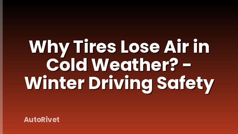 Why Tires Lose Air in Cold Weather? - Winter Driving Safety