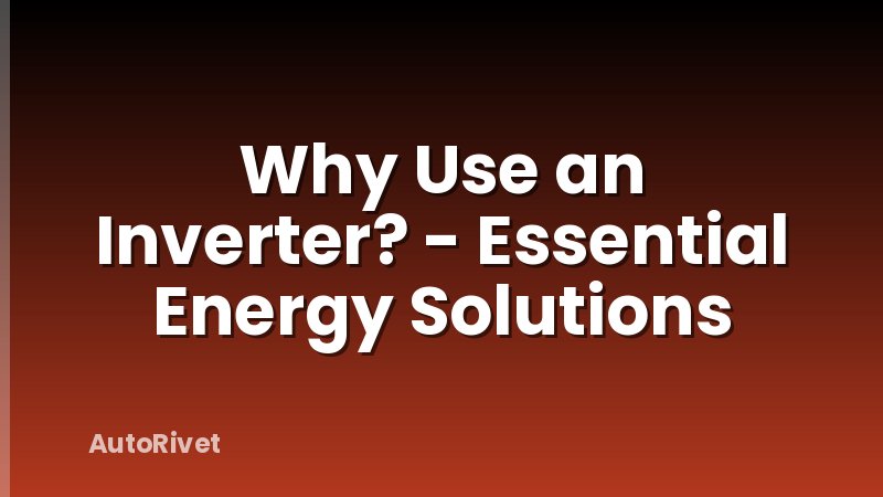 Why Use an Inverter? - Essential Energy Solutions