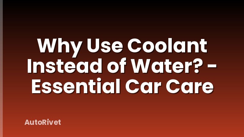 Why Use Coolant Instead of Water? - Essential Car Care