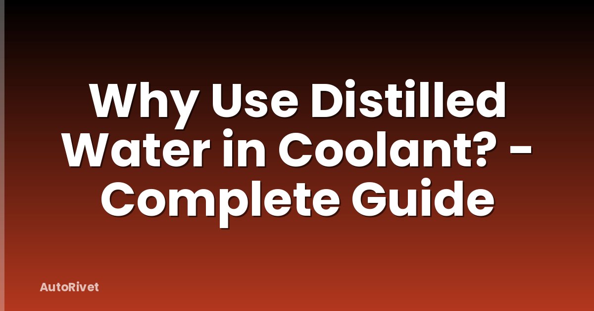 Why Use Distilled Water in Coolant? - Complete Guide