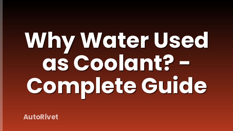 Why Water Used as Coolant? - Complete Guide