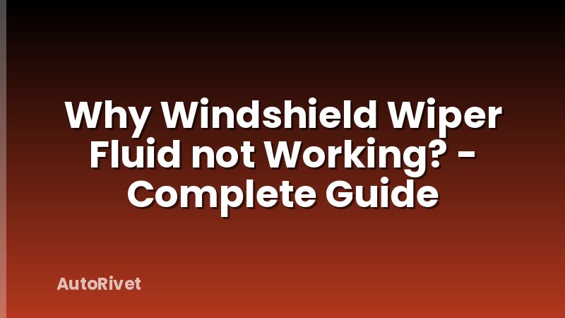 Why Windshield Wiper Fluid not Working? - Complete Guide