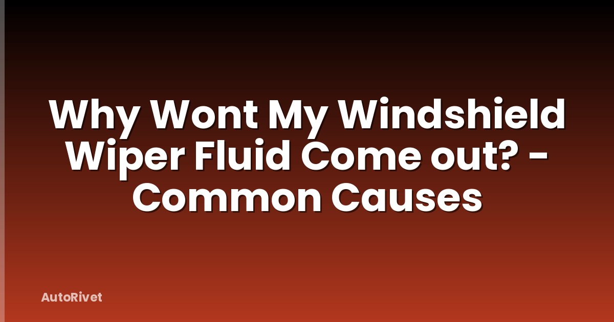 Why Wont My Windshield Wiper Fluid Come out? - Common Causes