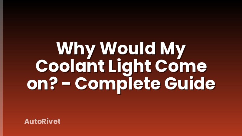 Why Would My Coolant Light Come on? - Complete Guide