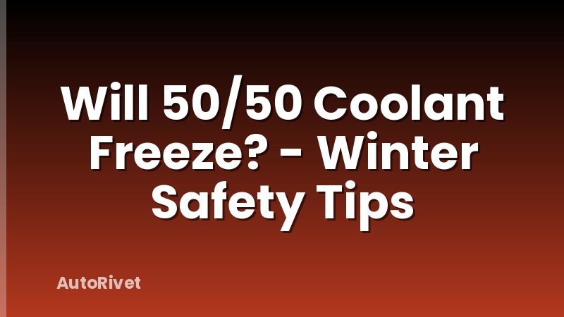 Will 50/50 Coolant Freeze? - Winter Safety Tips