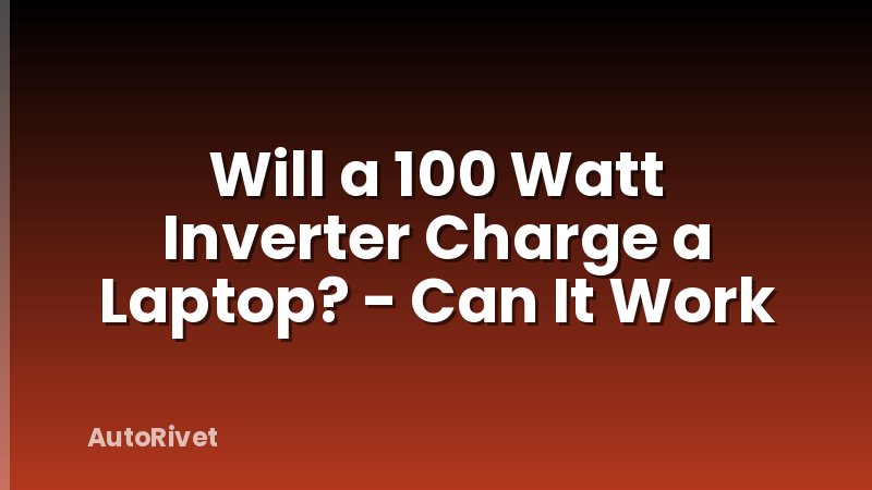 Will a 100 Watt Inverter Charge a Laptop? - Can It Work