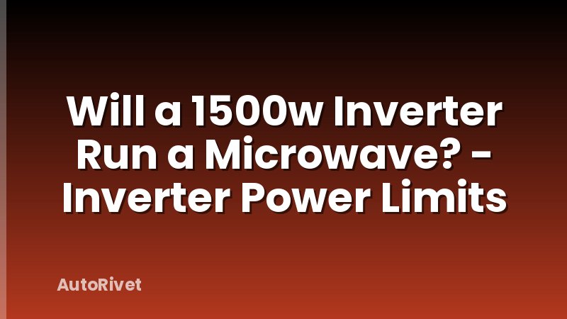 Will a 1500w Inverter Run a Microwave? - Inverter Power Limits